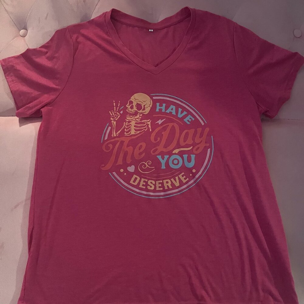 Have The Day You Deserve T-Shirt Pink XXL Like NEW